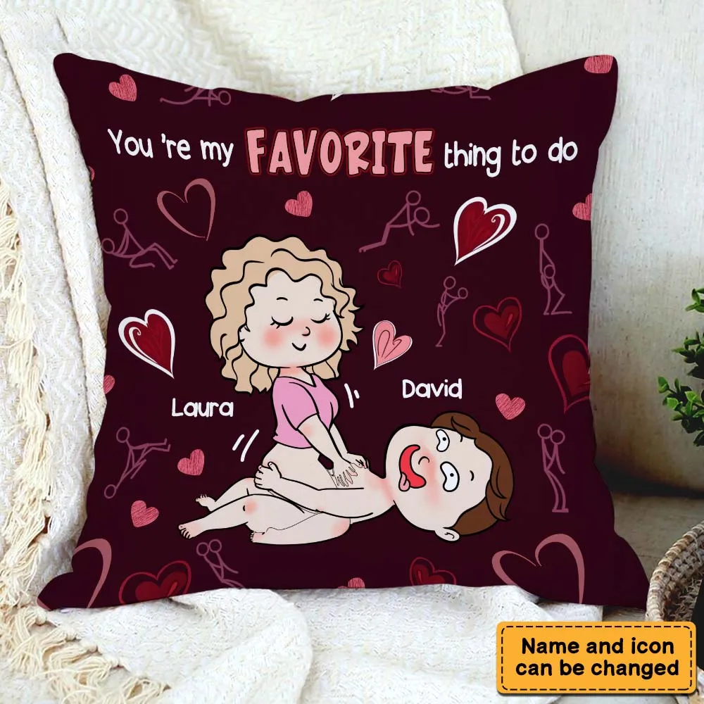 Personalized Gift Valentine's Day You Are My Favorite Thing To Do Pillow