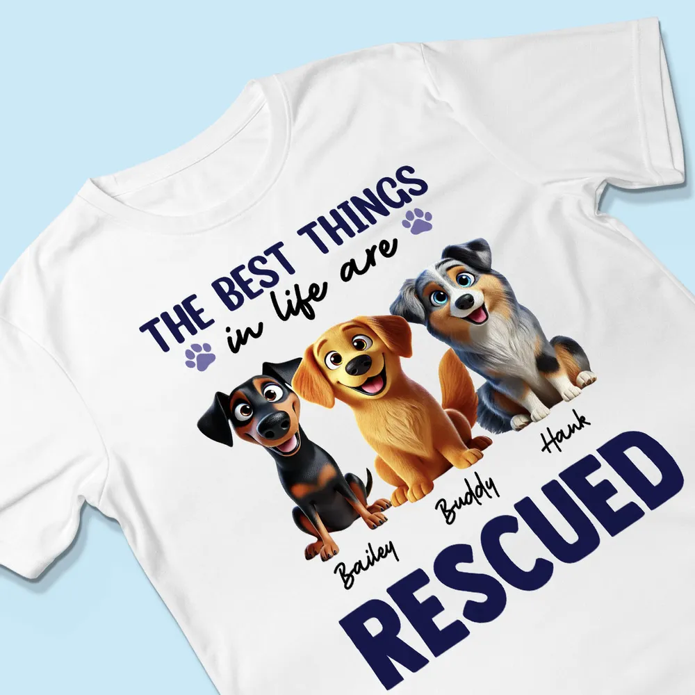 The Best Things In Life Are Rescued Animation Cartoon Dogs Personalized Shirt