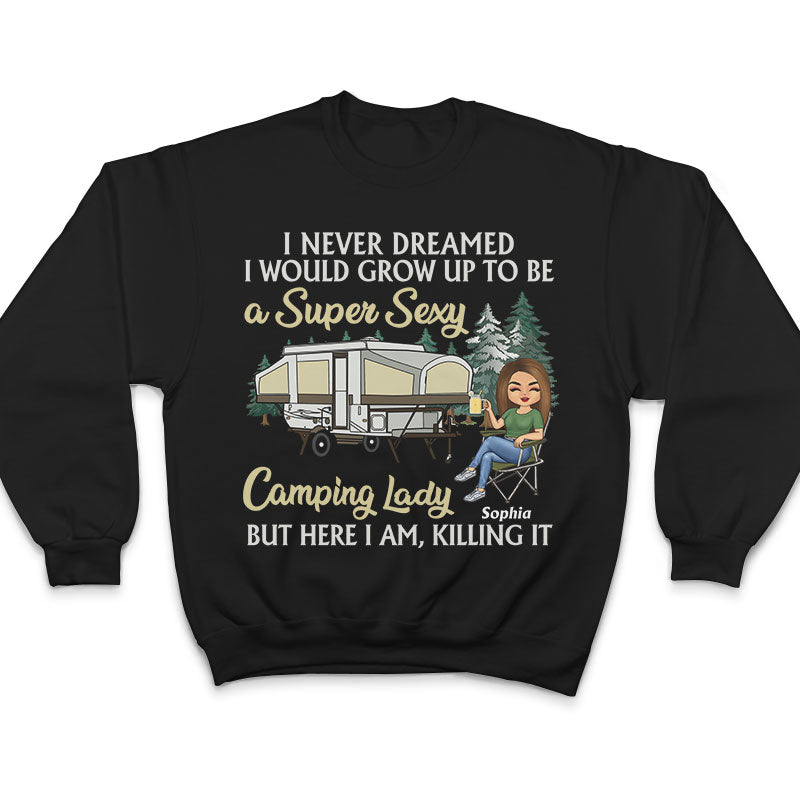 Never Dreamed I'd Grow Up To Be A Super Sexy Camping Lady Black - Personalized Custom T Shirt