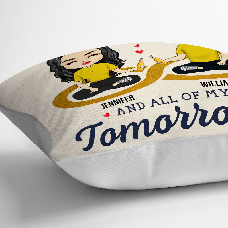 My Today And All Of My Tomorrows - Couple Gift - Personalized Custom Pillow