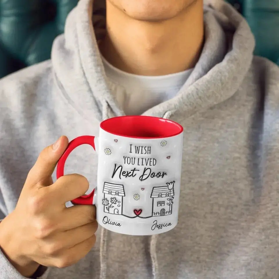 Besties - I Wish You Live Next Door - Personalized 3D Inflated Effect Printed Accent Mug Accent Mug The Next Custom Gift