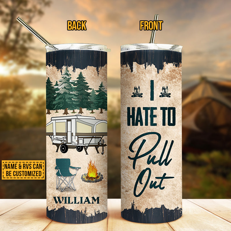 Camping Hate To Pull Out Custom Skinny Tumbler
