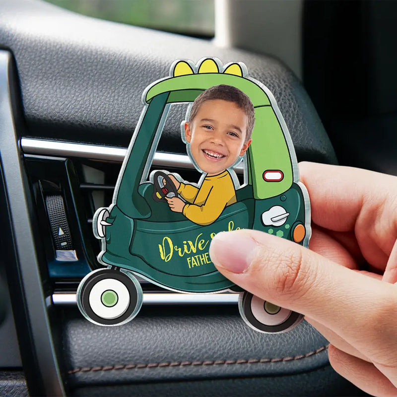 Custom Photo Drive Safe Daddy Grandpa Fun Little Kid - Personalized Acrylic Car Vent Clip