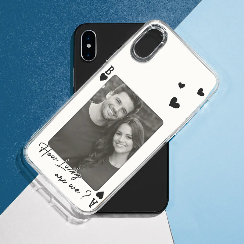 Custom Photo How Lucky Are We Playing Card - Personalized Clear Phone Case