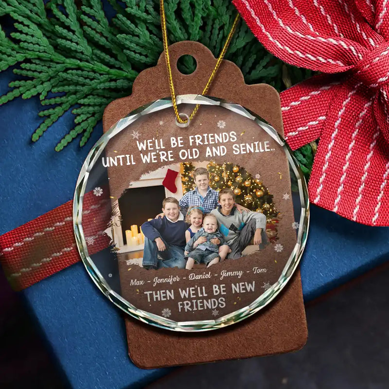 Custom Photo We Will Be Friends Until We Are Old And Senile - Personalized Circle Acrylic Ornament