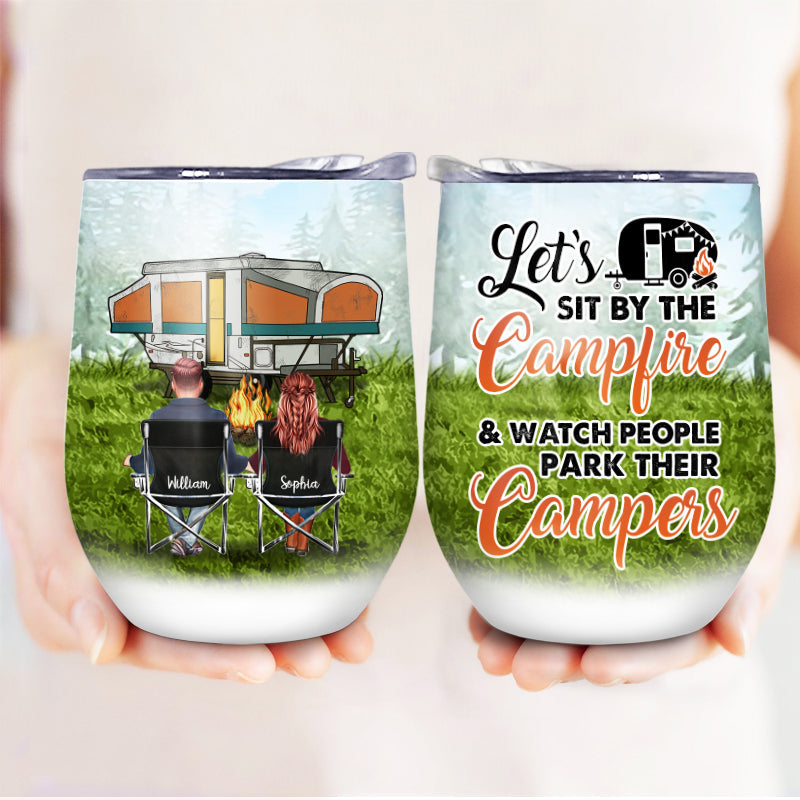 Let Sit By The Campfire And Watch Camping - Personalized Custom Wine Tumbler