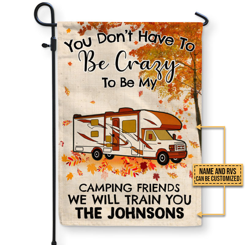 Fall Campsite Camping You Don't Have To Be Crazy To Be My Camping Friends Custom Flag, Funny Camping Flag, Camping Garden Decor