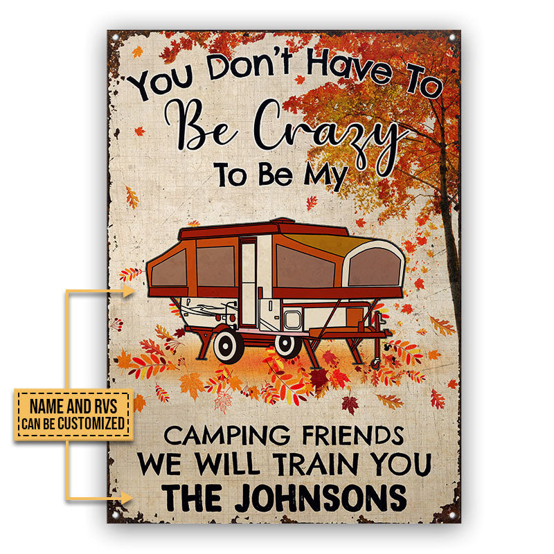 Fall Campsite Camping You Don't Have To Be Crazy To Be My Camping Friends Custom Classic Metal Signs, Funny Camping Flag, Camping Garden Decor
