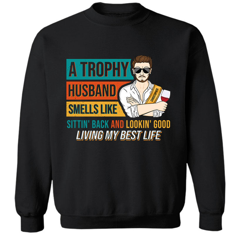 Trophy Husband Living My Best Life - Funny Gift For Married Men - Personalized Custom Sweatshirt