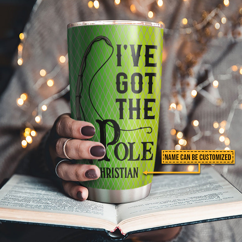 Fishing Couple Husband Wife I've Got The Pole Custom Tumbler, Couple Gift, Fishing Gift, Travel Mug