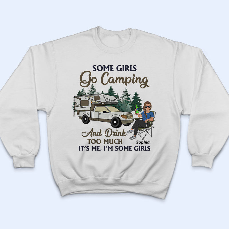 Some Girls Go Camping And Drink Too Much - Gift For Camping Lovers - Personalized Custom T Shirt