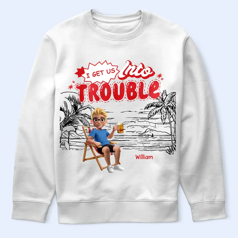 I Get Us Into Trouble - Personalized T Shirt