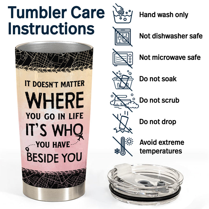 Who You Have Beside Traveling - Bestie, Couple Gift - Personalized Custom Tumbler