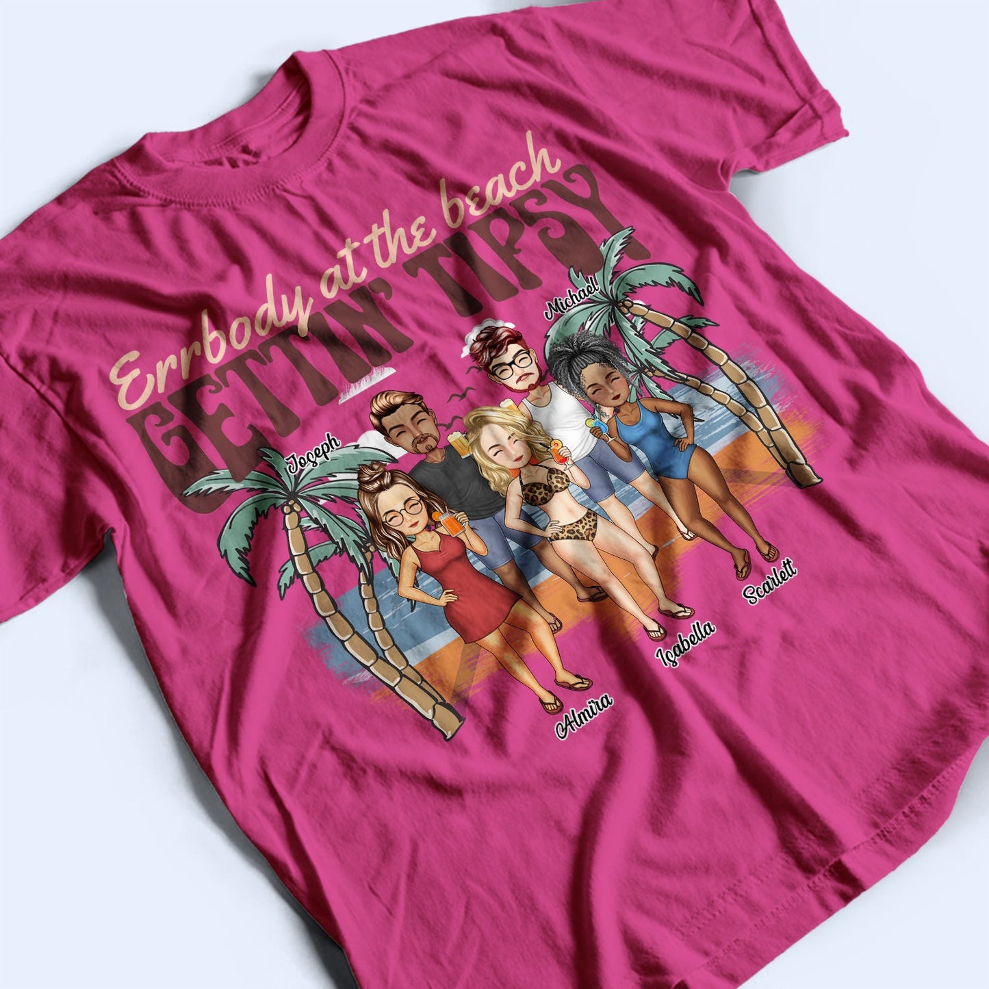 Errbody At The Beach Getting Tipsy - Birthday, Anniversary, Travel, Vacation Gift For Bestie, BFF, Sisters - Personalized T Shirt