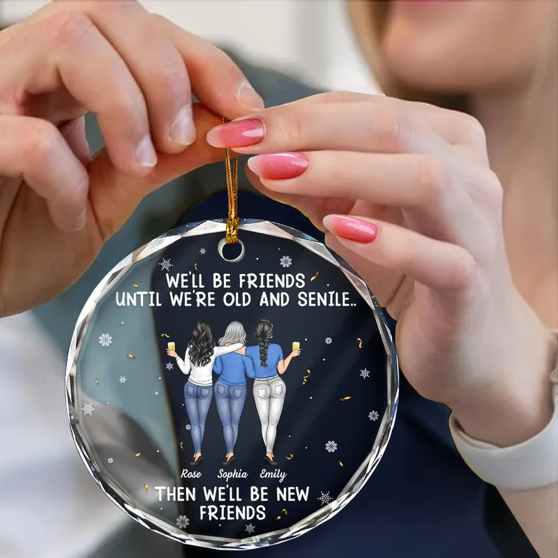 We Will Be Friends Until We Are Old And Senile - Personalized Circle Acrylic Ornament