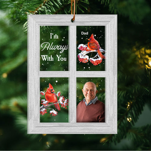 Always With You Lost Loved One Outside Window Cardinal Photo Inserted Memorial Keepsake Personalized 2-Layer Acrylic Ornament