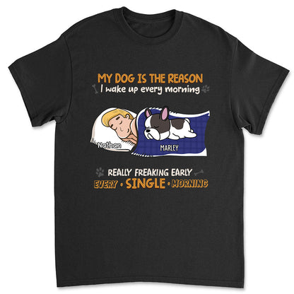 My Dog Is The Reason I Wake Up - Personalized Custom Unisex T-shirt