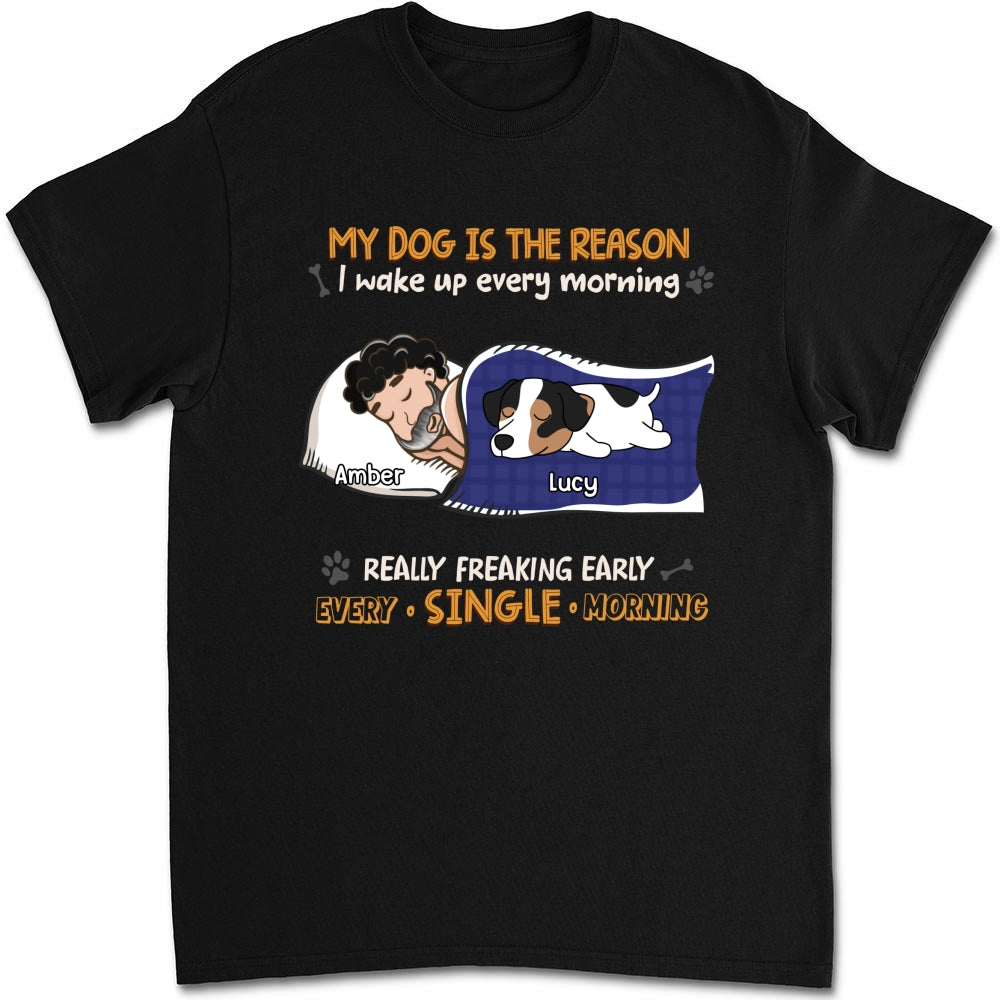 My Dog Is The Reason I Wake Up - Personalized Custom Unisex T-shirt