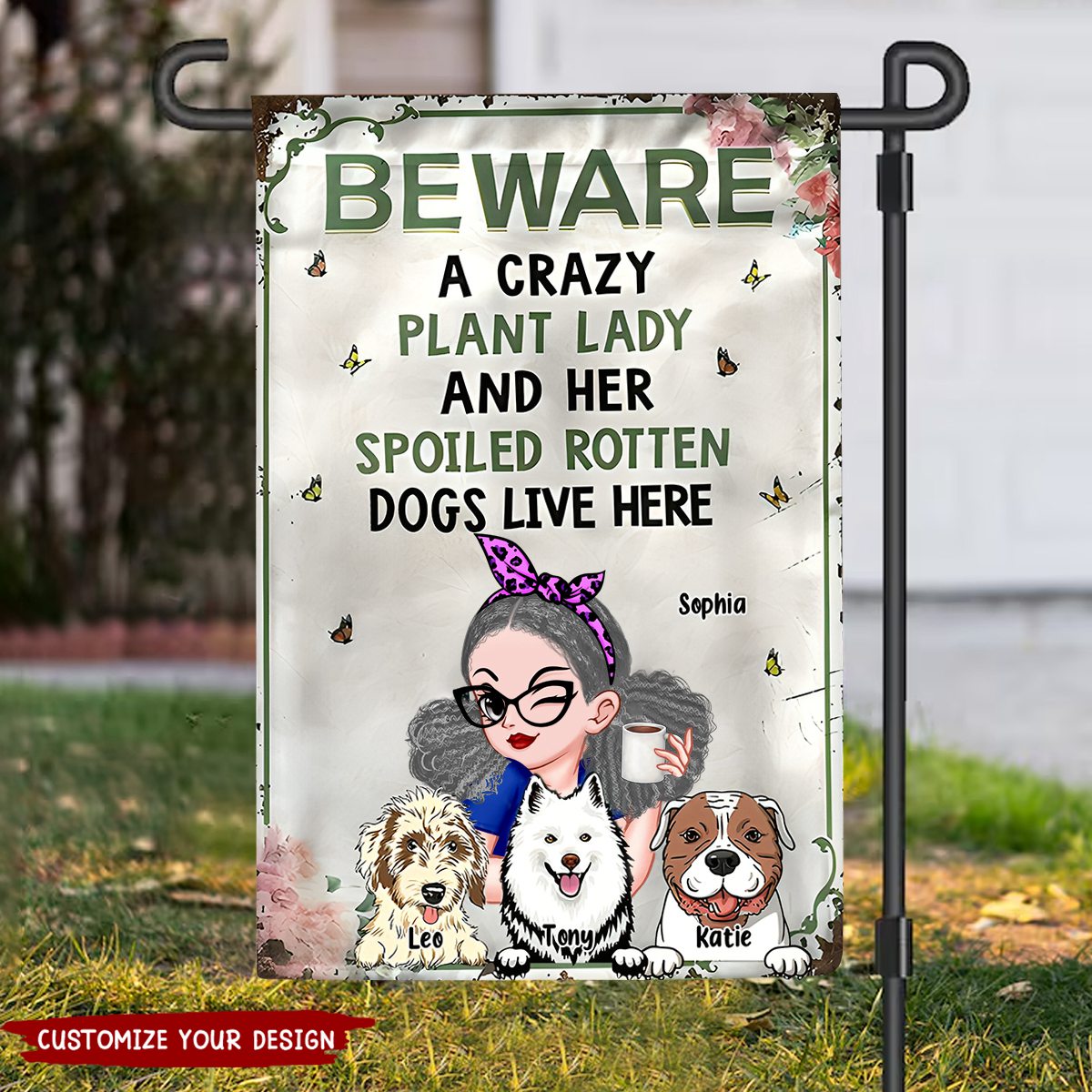 Beware a Crazy Plant Lady and Her Spoiled Rotten Dogs Live Here-Personalized Garden Flag