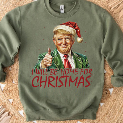 Trump I'll Be Home for Christmas Shirt, Humorous Trump Christmas Sweatshirt, Christmas Republican Sweater C1591 - GOP