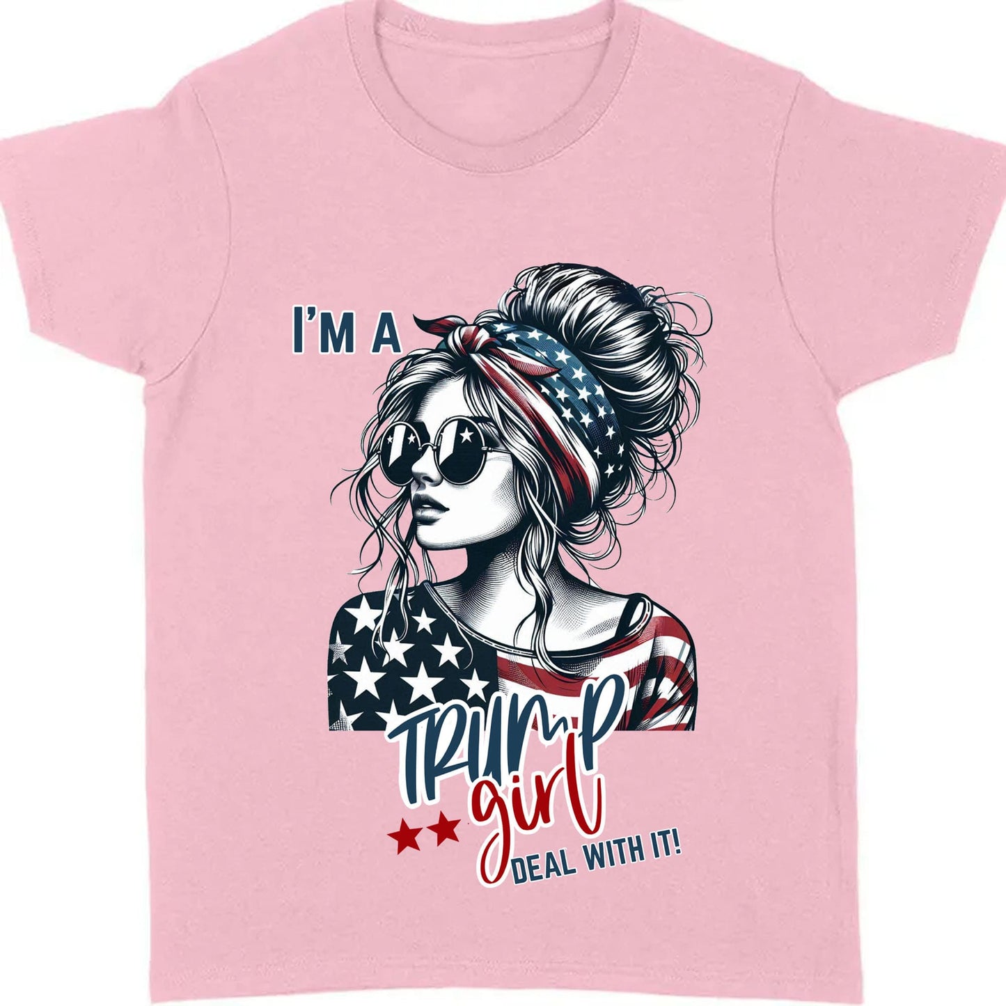 I'm A Trump Girl Deal With It Shirt | Political Tee Shirt | Trump Supporter Shirt Bright T1572 - GOP