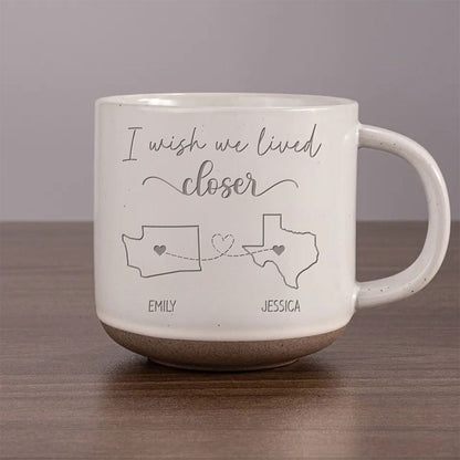 Wish We Lived Closer Personalized Pottery Mug, Gift For Best Friends, BFF, Sisters