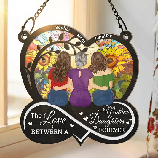 The Love Between Mother & Daughters Is Forever - Personalized Window Hanging Suncatcher Ornament