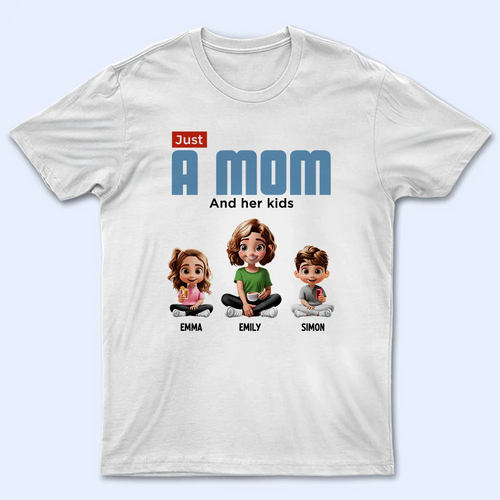 Just A Mom And Her Kids - Personalized T Shirt