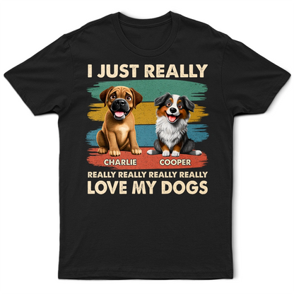 I Just Really Love My Dog - Personalized T Shirt