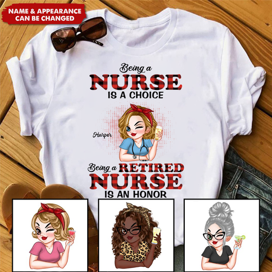 Being A Nurse Is A Choice, Being A Retired Nurse Is An Honor - Personalized T-Shirt