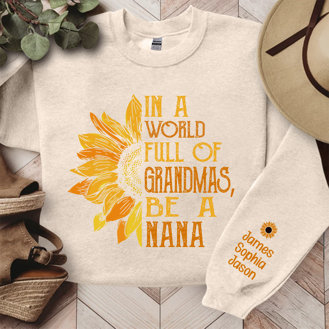 In A World Full Of Grandmas, Be A Nana Sunflower TH Sweatshirt