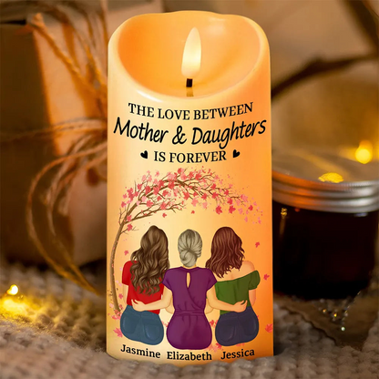 The Love Between Mother & Daughters Is Forever - Personalized Flameless LED Candle