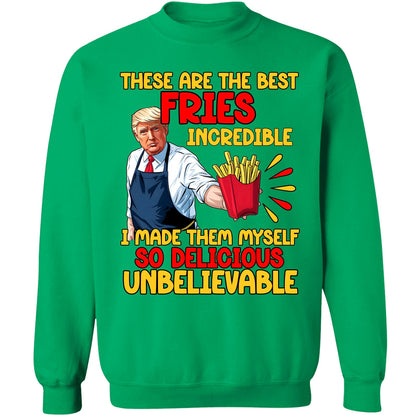 These Are The Best Fries Incredible,  Make Fries Great Again, Trump 2024 Sweatshirt C1620 - GOP