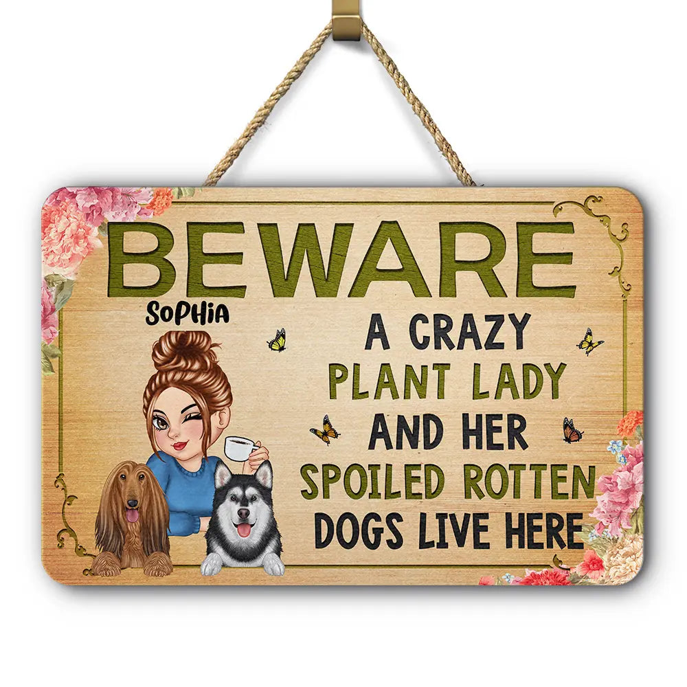 Beware A Crazy Plant Lady & Her Spoiled Rotten Dogs Live Here - Personalized Custom Shaped Wood Sign