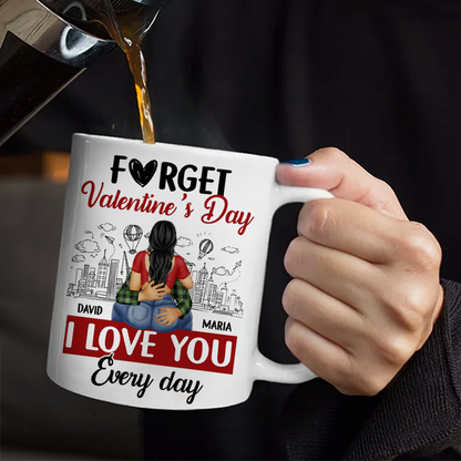 F#ck Valentine's Day, I Love You Everyday - Personalized Mug