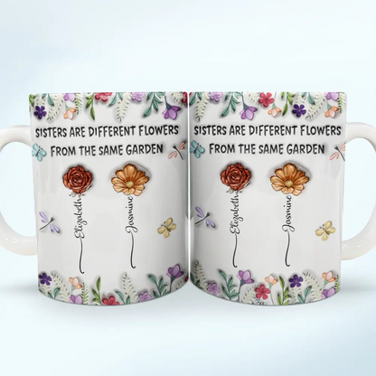 Sisters Are Different Flowers From The Same Garden Birth Flowers - 3D Inflated Effect Printed Mug, Personalized White Edge-to-Edge Mug