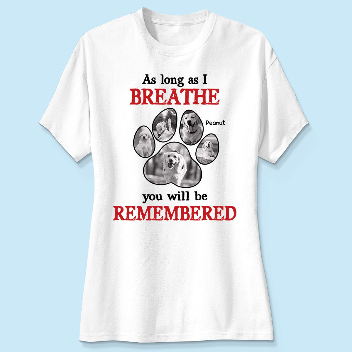 As Long As I Breathe You'll Be Remembered Pet Dog Cat Memorial Photo Inserted Personalized Shirt