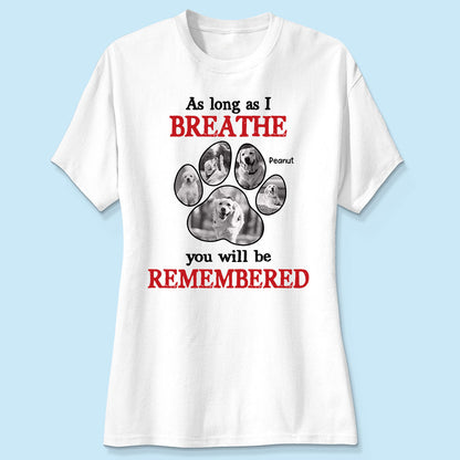 As Long As I Breathe You'll Be Remembered Pet Dog Cat Memorial Photo Inserted Personalized Shirt