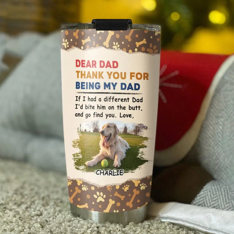 20oz Dog Lovers  - Dear Dad Thank You For Being My Dad - Personalized Tumbler Tumbler The Next Custom Gift