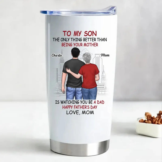 20oz Father's Day - The Only Thing Better Than Being Your Mother Is Watching You Be A Dad - Personalized Tumbler (HJ) Tumbler The Next Custom Gift