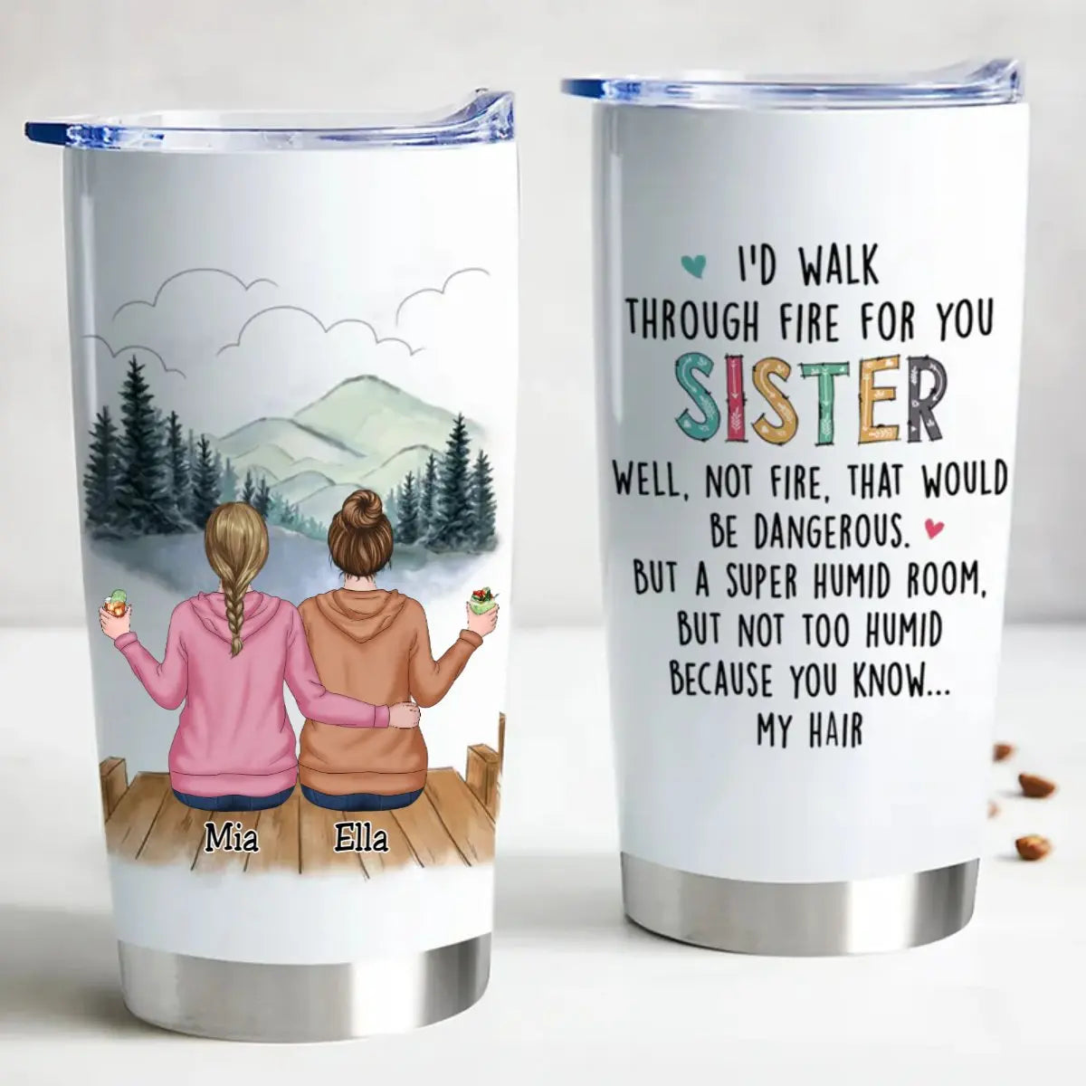 20oz I'd Walk Through Fire For You Sisters - Personalized Tumbler (HP) Tumbler The Next Custom Gift