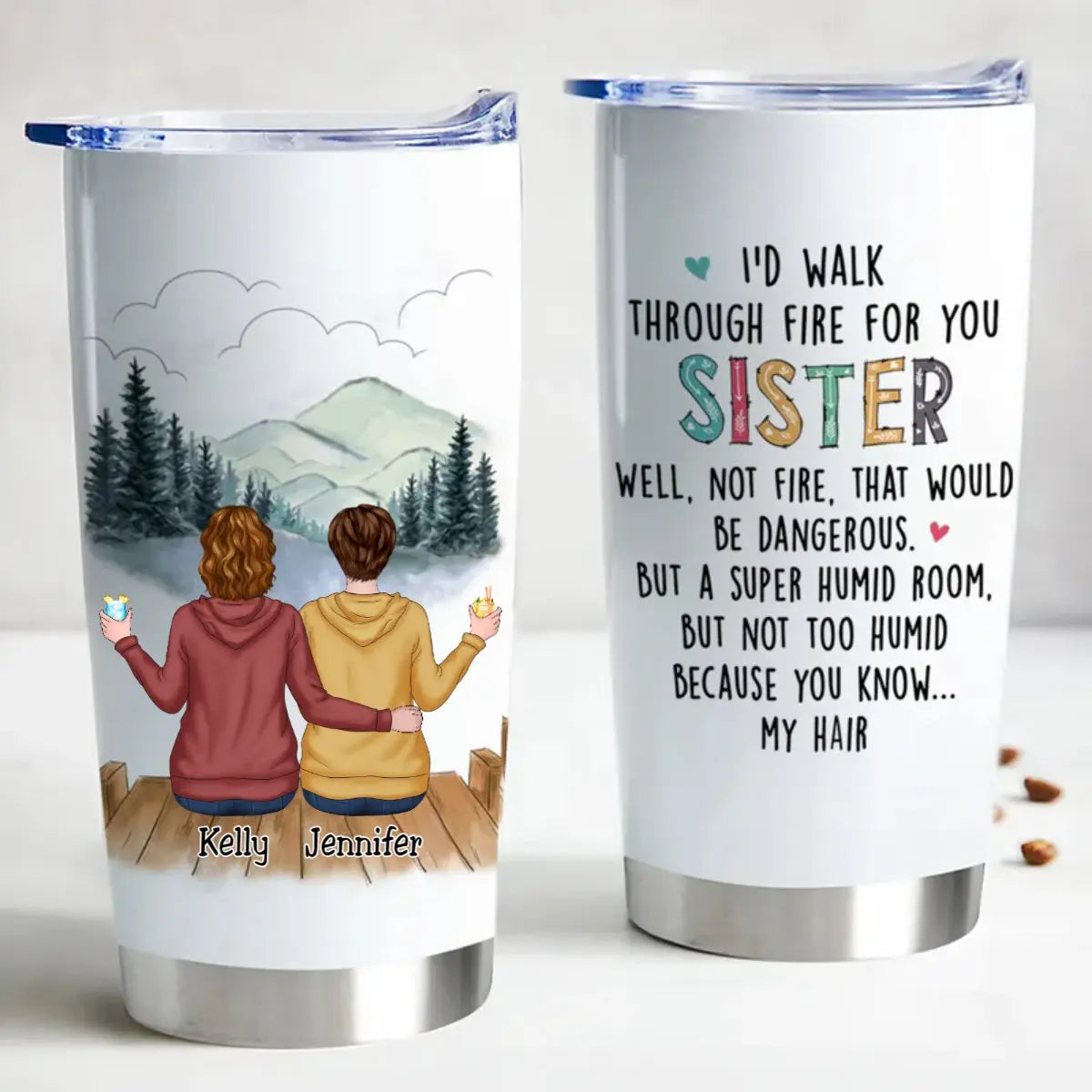 20oz I'd Walk Through Fire For You Sisters - Personalized Tumbler (HP) Tumbler The Next Custom Gift