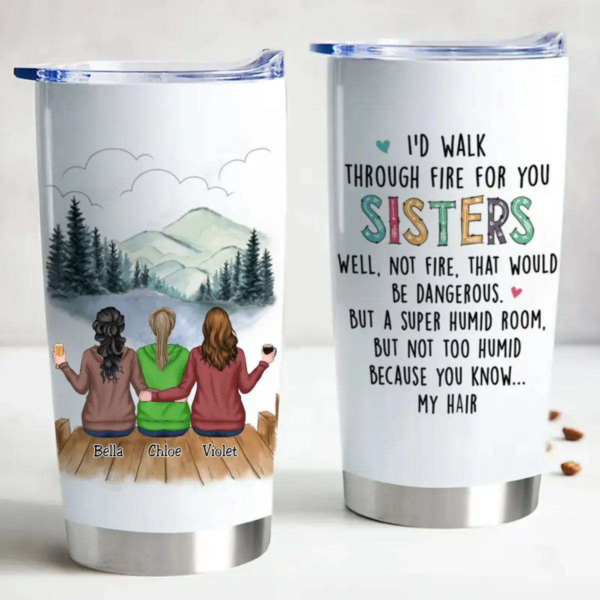 20oz I'd Walk Through Fire For You Sisters - Personalized Tumbler (HP) Tumbler The Next Custom Gift