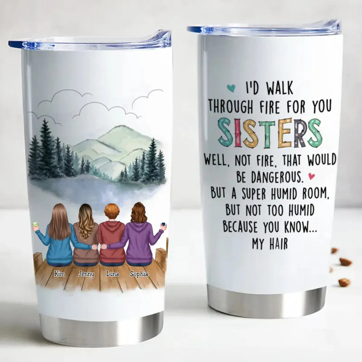 20oz I'd Walk Through Fire For You Sisters - Personalized Tumbler (HP) Tumbler The Next Custom Gift