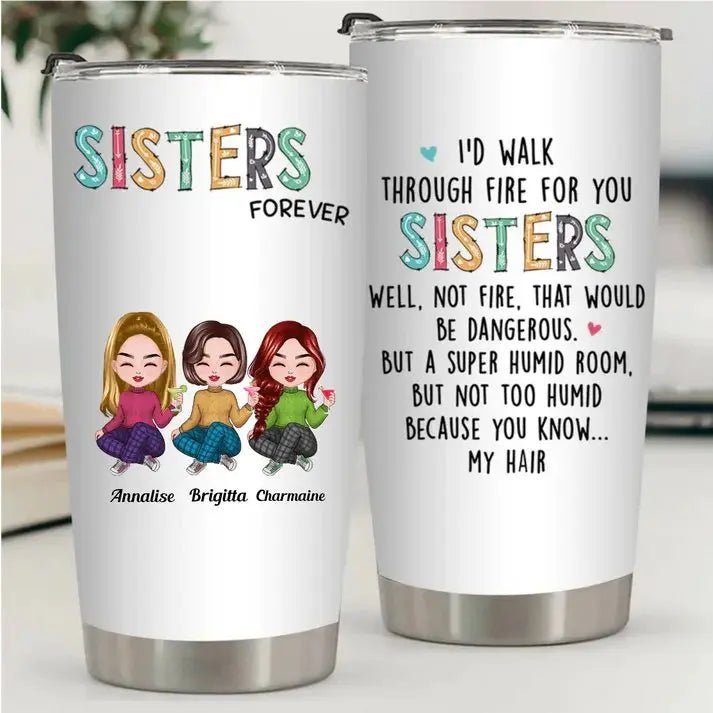 20oz I'd Walk Through Fire For You Sisters - Personalized Tumbler (VT) Tumbler The Next Custom Gift