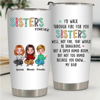 20oz I'd Walk Through Fire For You Sisters - Personalized Tumbler (VT) Tumbler The Next Custom Gift