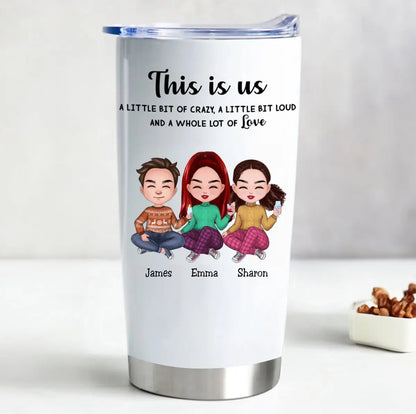 20oz This is Us, A Little Bit Of Crazy, A Little Bit Loud, And A Whole Lot Of Love  - Personalized Tumbler (LH) Tumbler The Next Custom Gift