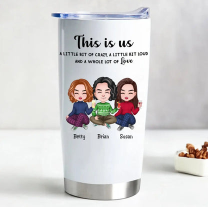 20oz This is Us, A Little Bit Of Crazy, A Little Bit Loud, And A Whole Lot Of Love  - Personalized Tumbler (LH) Tumbler The Next Custom Gift