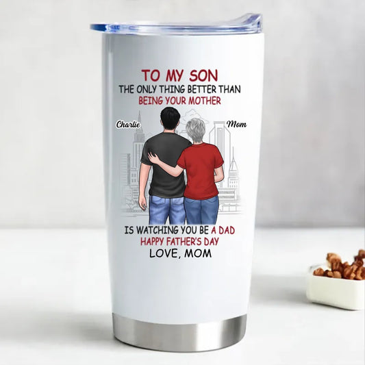 20oz Father's Day - The Only Thing Better Than Being Your Mother Is Watching You Be A Dad - Personalized Tumbler (HJ) - The Next Custom Gift