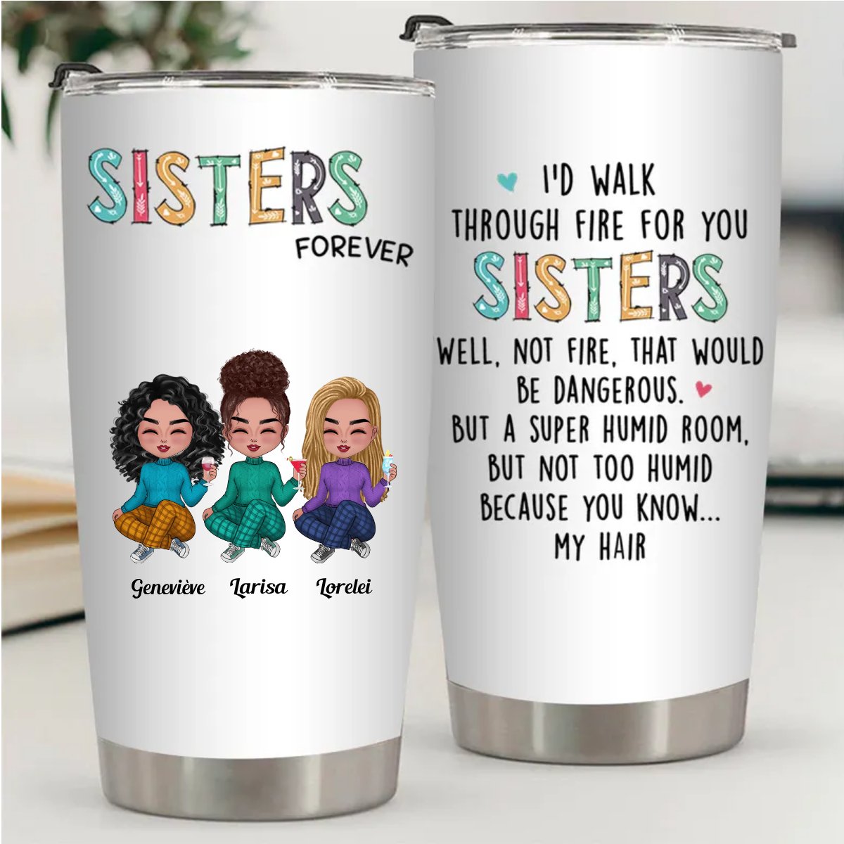 20oz I'd Walk Through Fire For You Sisters - Personalized Tumbler (VT) - The Next Custom Gift